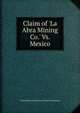 Claim of 'La Abra Mining Co.' Vs. Mexico, United States and Mexican Claims Commission 