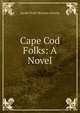 Cape Cod Folks: A Novel, Sarah Pratt McLean Greene 