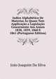 Indice Alphabetico De Materias As Quaes Tem Applicacao a Legislacao Concernente Aos Annos 1838, 1839, 1860 E 1861 (Portuguese Edition), Joao Joaquim Da Silva 