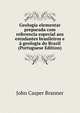 Geologia elementar preparada com referencia especial aos estudantes brasileiros e a geologia do Brazil (Portuguese Edition), John Casper Branner 