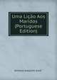 Uma Licao Aos Maridos (Portuguese Edition), Annaya Joaquim Jose.* 