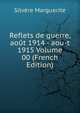 Reflets de guerre, aout 1914 - aou-t 1915 Volume 00 (French Edition), Silvere Marguerite 
