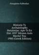 Historia Ts Archaiologiks Hetaireias: Apo Ts En Etei 1837 Idruses Auts Mechri Tou 1900 (Greek Edition), Panagiotes Kabbadias 
