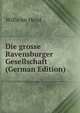 Die grosse Ravensburger Gesellschaft (German Edition), Wilhelm Heyd 