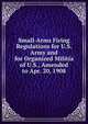 Small-Arms Firing Regulations for U.S. Army and for Organized Militia of U.S., Amended to Apr. 20, 1908, 