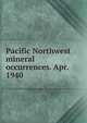 Pacific Northwest mineral occurrences. Apr. 1940, 