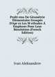 Probl ems De G?om?trie ?l?mentaire Group?s D'Apr es Les M ethodes ? Employer Pour Leur R?solution (French Edition), Ivan Aleksandrov 