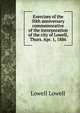 Exercises of the 50th anniversary commemorative of the incorporation of the city of Lowell, Thurs. Apr. 1, 1886, Lowell Lowell 