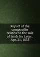 Report of the comptroller relative to the sale of lands for taxes . Apr. 21, 1835, 