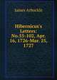 Hibernicus's Letters: No.55-102, Apr. 16, 1726-Mar. 25, 1727, James Arbuckle 