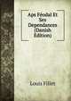 Aps Feodal Et Ses Dependances (Danish Edition), Louis Fillet 