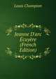 Jeanne D'arc ?cuy?re (French Edition), Louis Champion 
