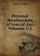Personal Recollections of Joan of Arc, Volumes 1-2, Twain, Mark, 1835-1910 