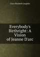 Everybody's Birthright: A Vision of Jeanne D'arc, Clara Elizabeth Laughlin 