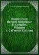 Jeanne D'arc: Recueil Historique Et Complet, Volumes 1-2 (French Edition), Pierre Jean Baptiste Chaussard 