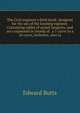The Civil engineer's field-book: designed for the use of the locating eigineer. Containing tables of actual tangents, and arcs expressed in chords of . a 1 curve to a 10 curve, inclusive; also ta, Edward Butts 