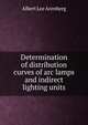 Determination of distribution curves of arc lamps and indirect lighting units, Albert Lee Arenberg 