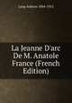La Jeanne D'arc De M. Anatole France (French Edition), Lang Andrew 1844-1912 