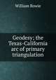 Geodesy; the Texas-California arc of primary triangulation, William Bowie 