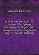 A la sainte de la patrie, Jeanne d'Arc: pieux hommage de l'episcopat fran?ais pendant la grande guerre (French Edition), Amedee Richardet 