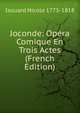 Joconde: Opera Comique En Trois Actes (French Edition), Isouard Nicolo 1775-1818 
