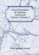 First Principles of Algebra: Advanced Course, Volume 2, Nels Johann Lennes 