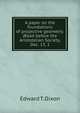 A paper on the foundations of projective geometry. (Read before the Aristotelian Society, Dec. 13, 1, Edward T. Dixon 