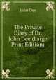 The Private Diary of Dr. John Dee (Large Print Edition), John Dee 