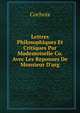 Lettres Philosophiques Et Critiques Par Mademoiselle Co. Avec Les Reponses De Monsieur D'arg., Cochois 