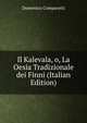 Il Kalevala, o, La Oesia Tradizionale dei Finni (Italian Edition), Domenico Comparetti 