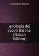 Apologia dei Secoli Barbari (Italian Edition), Costantino Battini 
