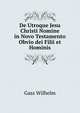 De Utroque Jesu Christi Nomine in Novo Testamento Obvio dei Filii et Hominis, Gass Wilhelm 