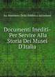 Documenti Inediti­ Per Servire Alla Storia Dei Musei D'Italia, Ita Ministero Della Pubblica Istruzione 