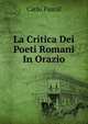 La Critica Dei Poeti Romani In Orazio, Carlo Pascal 