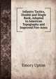 Infantry Tactics, Double and Single Rank, Adapted to American Topography and Improved Fire-Arms, Emory Upton 