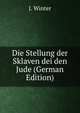 Die Stellung der Sklaven dei den Jude (German Edition), J. Winter 