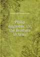 Philip Augustus: Or, the Brothers in Arms, George Payne Rainsford James 