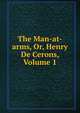 The Man-at-arms, Or, Henry De Cerons, Volume 1, 