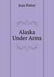 Alaska Under Arms, Jean Potter 