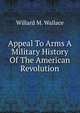 Appeal To Arms A Military History Of The American Revolution, Willard M. Wallace 