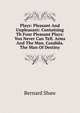 Plays: Pleasant And Unpleasant: Containing Th Four Pleasant Plays: You Never Can Tell. Arms And The Man. Candida. The Man Of Destiny, George Bernard Shaw 