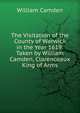 The Visitation of the County of Warwick in the Year 1619: Taken by William Camden, Clarenceaux King of Arms, William Camden 