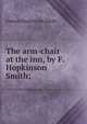 The arm-chair at the inn, by F. Hopkinson Smith;, Smith, Francis Hopkinson, 1838-1915 