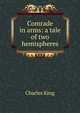 Comrade in arms: a tale of two hemispheres, King, Charles 