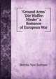 "Ground Arms" "Die Waffen Nieder" a Romance of European War, Bertha Von Suttner 