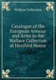 Catalogue of the European Armour and Arms in the Wallace Collection at Hertford House, Guy Francis Laking 