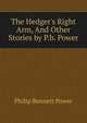 The Hedger's Right Arm, And Other Stories by P.b. Power., Philip Bennett Power 