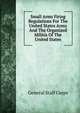 Small Arms Firing Regulations For The United States Army And The Organized Militia Of The United States, General Staff Corps 