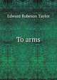 To arms, Edward Robeson Taylor 