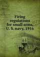 Firing regulations for small arms, U. S. navy, 1916, 